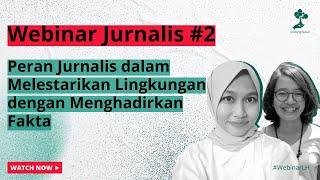 Webinar Jurnalis Lingkungan#2:Peran Jurnalis dalam Melestarikan Lingkungan dengan Menghadirkan Fakta