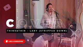 Think And Thin - LANY (STRIPPED DOWN) John Borja