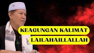 KEAGUNGAN KALIMAT LAILAHAILLALLAH