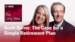 The Long View: Scott Burns - The Case for a Simple Retirement Plan