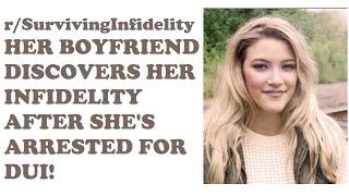 HER BOYFRIEND DISCOVERS HER INFIDELITY AFTER SHE'S ARRESTED FOR DUI! (r/SurvivingInfidelity)