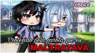 Protegido pela garota que eu Maltratava️ DUBLADO {Mini-Filme Completo} Gacha Life