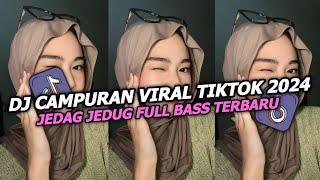 DJ CAMPURAN TIKTOK VIRAL 2024 JEDAG JEDUG FULL BASS MENGKANE