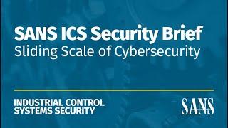 Sliding Scale of Cybersecurity | SANS ICS Security Brief