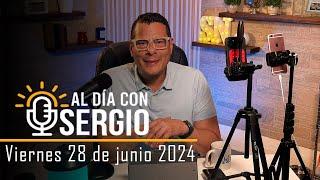 Noticias | Al Día con Sergio EN VIVO - Viernes 28 de Junio del 2024