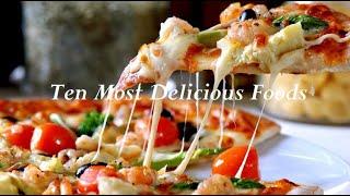 Ten Most Delicious Foods - Exquisite Tastes to Savor