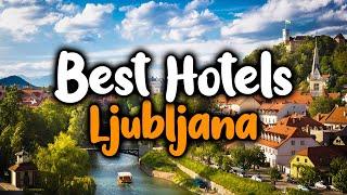 Best Hotels In Ljubljana - For Families, Couples, Work Trips, Luxury & Budget