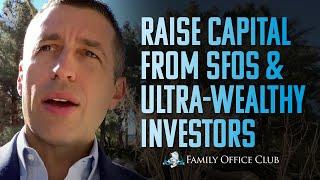 Raising Capital from Single Family Offices & Ultra-Wealthy Investors