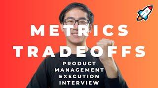 How to Answer: Execution and Metric Tradeoffs Lesson (Product Manager Interview Question and Answer)