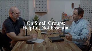 On Small Groups: Helpful, not Essential (Pastors Talk, Episode 280)