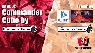 CUBE DRAFT - GAME 02 with The Commander Tavern, Affinity for Commander, cEDH TV - #EDH Gameplay