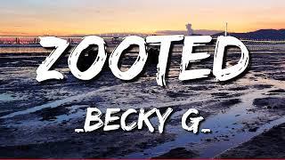 Zooted - Becky G - ft. French (Letra