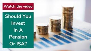 Should You Invest In A Pension Or ISA?