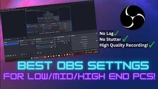 Best OBS Studio *Recording* Settings for Low/Mid/High End PC's!! | Best #obs Settings 2024