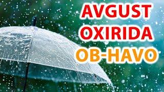 Avgust ohirida ob-havo | O'zbekistonda ob havo