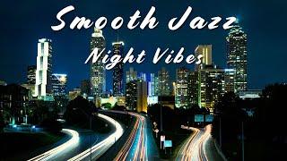 Night Vibes  Relaxing Smooth Jazz for A Perfect Night