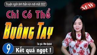 Truyện ngắn hay ý nghĩa CHỈ CÓ THỂ BUÔNG TAY Tập 9 kết - truyện mc thanh mai mới nhất 2022