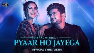 Pyaar Ho Jayega (Lyric Video) Vishal Mishra | Tunisha Sharma | Akshay Tripathi | VYRL Originals