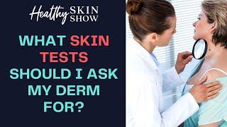 What SKIN TESTS Should I Ask My Dermatologist For? | Dr. Peter Lio