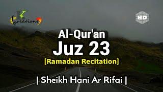 Juz 23 Full | Ramadan Recitation | Sheikh Hani Ar Rifai | Beautiful Quran Recitation | Holy Quran