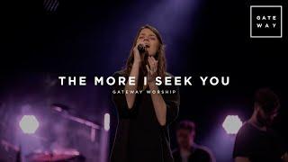 The More I Seek You | Feat. Jessie Harris | Gateway Worship