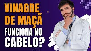 Vinagre de Maçã Funciona no Cabelo? | Dr Lucas Fustinoni - Médico - CRMPR: 30155