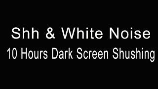10 Hours of Gentle Shh & White Noise for Colicky Babies | Dark Screen | Relaxing Shhh Shush