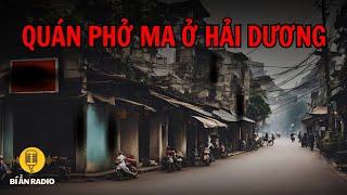 Truyện ma hay và sợ: Quán phở ma ám ở Hải Dương #chuyenma