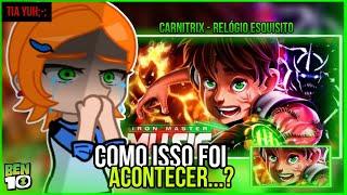 Ben 10 react ao rap do carnitrix (Ben 10 au) - relógio esquisito |iron master| (gacha club)