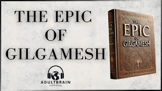 The Epic of Gilgamesh - The Oldest Story Ever Written (Audiobook)