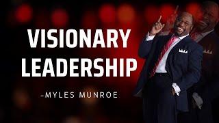 Dr. Myles Munroe - The Power of Vision in Leadership