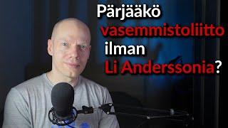 Pärjääkö vasemmistoliitto ilman Li Anderssonia?