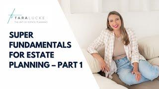 Super fundamentals for estate planning – Part 1