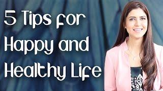5 Tips for Happy and Healthy Life - Ghazal Siddique