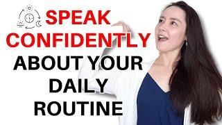 Speak confidently about your DAILY ROUTINE with anyone!
