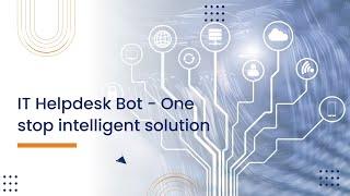 IT Helpdesk Bot One-stop intelligent solution for all your IT support queries & requests