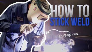 How To: Stick Weld (SMAW For Beginners)