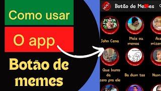 Como usar o app (BOTÃO DE MEMES)-nos videos de modo rapido e facil.