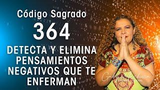 Código Sagrado 364 Para detectar y eliminar pensamientos negativos que te enferman