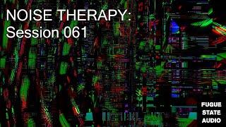 Noise Therapy: Session 061