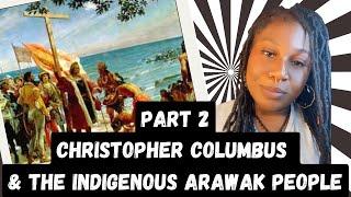 Christopher Columbus & the Indigenous Arawak People - Part 2