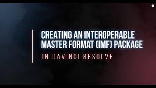 Creating an IMF Package in DaVinci Resolve [PARTNER PROVIDED]