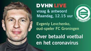 DVHN Live: Evgeniy Levchenko, oud-speler van FC Groningen en voorzitter van spelersvakbond VVCS