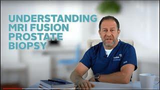 Understanding MRI Fusion Prostate Biopsy