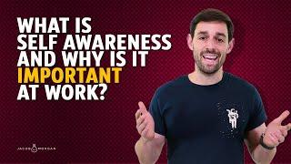 What is Self Awareness and Why is it Important at Work