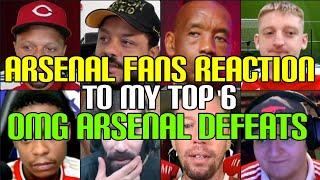 ANGRY  ARSENAL FANS REACTION TO MY TOP 6 OMG ARSENAL DEFEATS