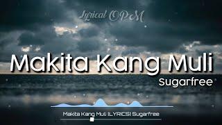 Makita Kang Muli [LYRICS] Sugarfree