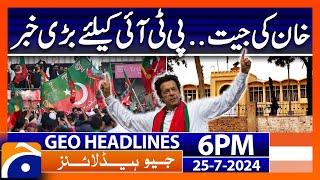 Imran Khan cases!! - Good News for PTI | Geo News 6 PM Headlines | 25th July 2024