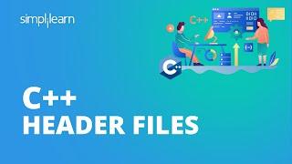 C++ Header Files | Header Files C++ Programming | What Are Header Files? | C++ Tutorial |Simplilearn