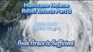 Hurricane Helene Relief Efforts “Part 3” Little Rock Baptist Church